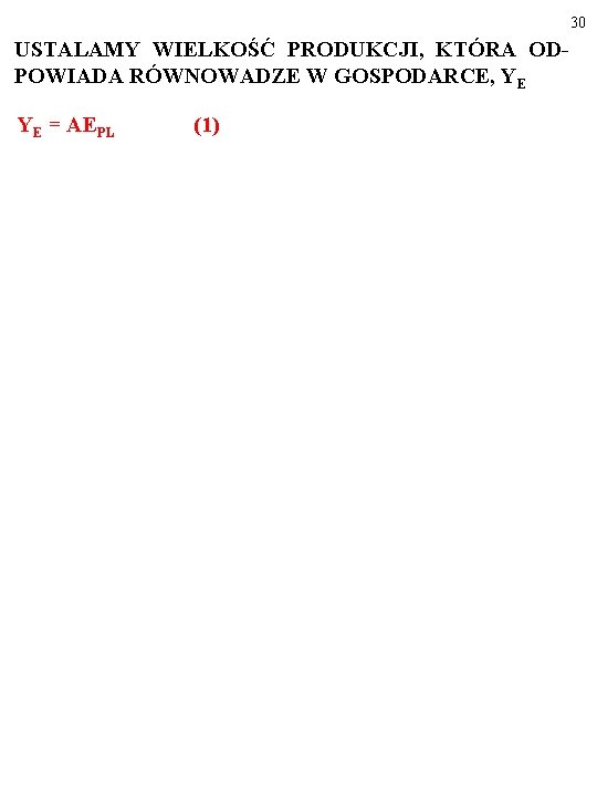 30 USTALAMY WIELKOŚĆ PRODUKCJI, KTÓRA ODPOWIADA RÓWNOWADZE W GOSPODARCE, YE YE = AEPL (1)