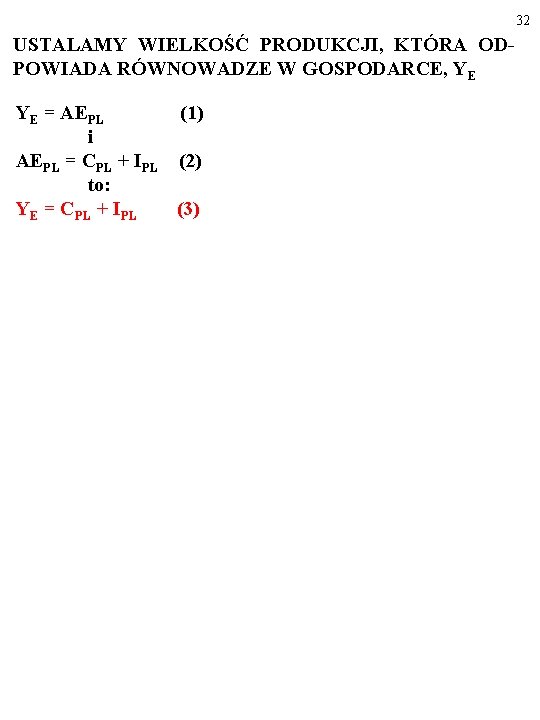 32 USTALAMY WIELKOŚĆ PRODUKCJI, KTÓRA ODPOWIADA RÓWNOWADZE W GOSPODARCE, YE YE = AEPL (1)