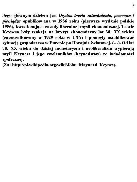 4 Jego głównym dziełem jest Ogólna teoria zatrudnienia, procentu i pieniądza opublikowana w 1936 4 Jego głównym dziełem jest Ogólna teoria zatrudnienia, procentu i pieniądza opublikowana w 1936