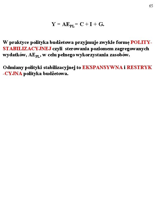 65 Y = AEPL= C + I + G. W praktyce polityka budżetowa przyjmuje