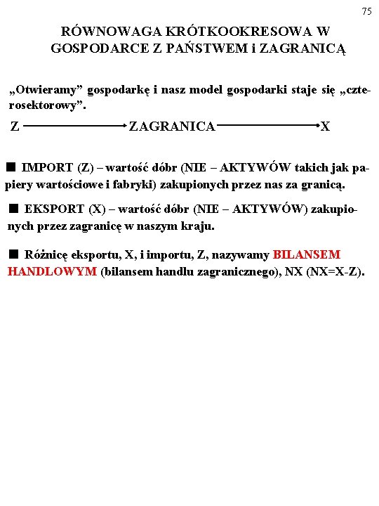 75 RÓWNOWAGA KRÓTKOOKRESOWA W GOSPODARCE Z PAŃSTWEM i ZAGRANICĄ „Otwieramy” gospodarkę i nasz model