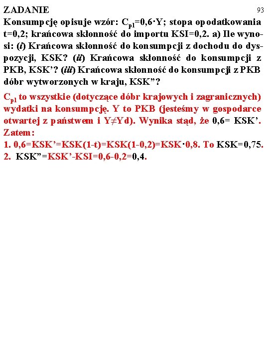 93 ZADANIE Konsumpcję opisuje wzór: Cpl=0, 6·Y; stopa opodatkowania t=0, 2; krańcowa skłonność do 93 ZADANIE Konsumpcję opisuje wzór: Cpl=0, 6·Y; stopa opodatkowania t=0, 2; krańcowa skłonność do