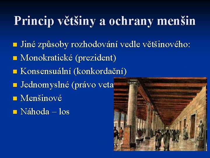 Princip většiny a ochrany menšin Jiné způsoby rozhodování vedle většinového: n Monokratické (prezident) n Princip většiny a ochrany menšin Jiné způsoby rozhodování vedle většinového: n Monokratické (prezident) n
