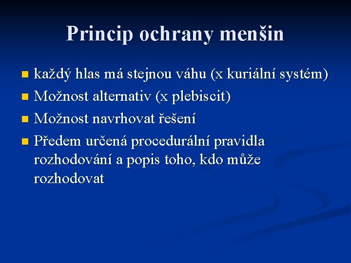 Princip ochrany menšin každý hlas má stejnou váhu (x kuriální systém) n Možnost alternativ Princip ochrany menšin každý hlas má stejnou váhu (x kuriální systém) n Možnost alternativ