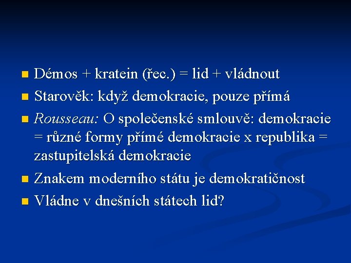 Démos + kratein (řec. ) = lid + vládnout n Starověk: když demokracie, pouze Démos + kratein (řec. ) = lid + vládnout n Starověk: když demokracie, pouze