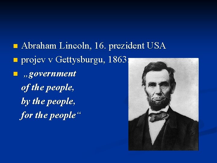 Abraham Lincoln, 16. prezident USA n projev v Gettysburgu, 1863: n „government of the Abraham Lincoln, 16. prezident USA n projev v Gettysburgu, 1863: n „government of the