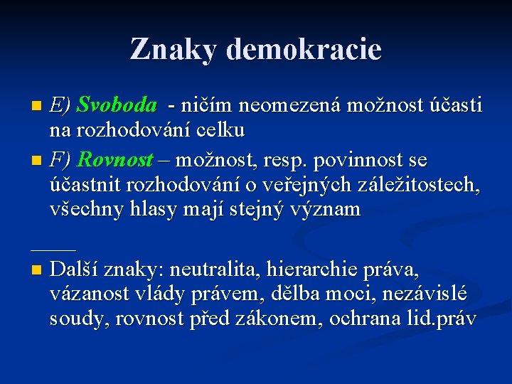 Znaky demokracie E) Svoboda - ničím neomezená možnost účasti na rozhodování celku n F) Znaky demokracie E) Svoboda - ničím neomezená možnost účasti na rozhodování celku n F)