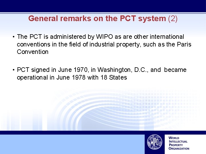 General remarks on the PCT system (2) • The PCT is administered by WIPO