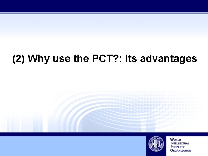 (2) Why use the PCT? : its advantages 