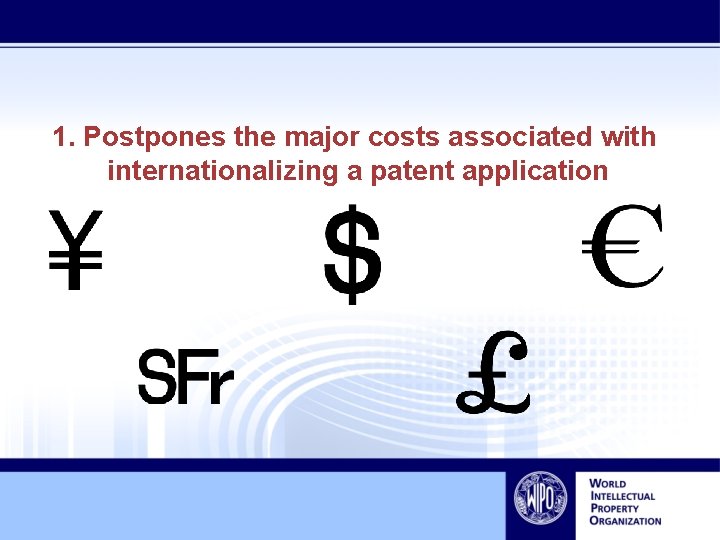 1. Postpones the major costs associated with internationalizing a patent application 