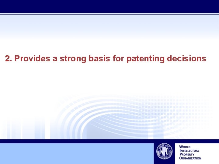 2. Provides a strong basis for patenting decisions 