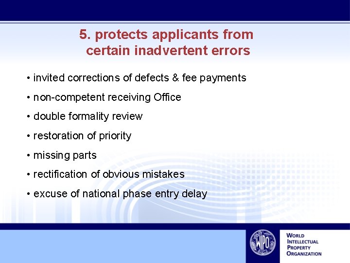 5. protects applicants from certain inadvertent errors • invited corrections of defects & fee