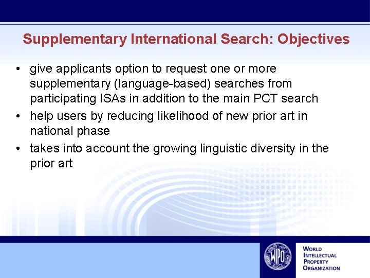 Supplementary International Search: Objectives • give applicants option to request one or more supplementary