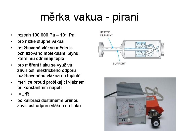 měrka vakua - pirani • • rozsah 100 000 Pa – 10 -3 Pa