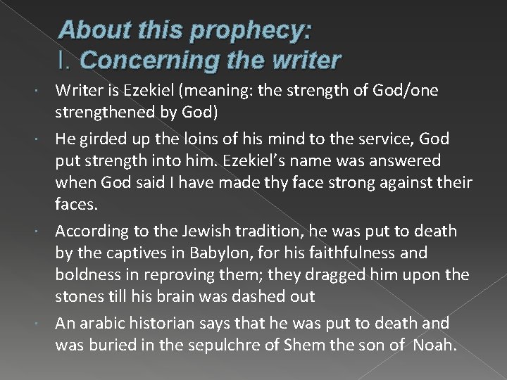About this prophecy: I. Concerning the writer Writer is Ezekiel (meaning: the strength of