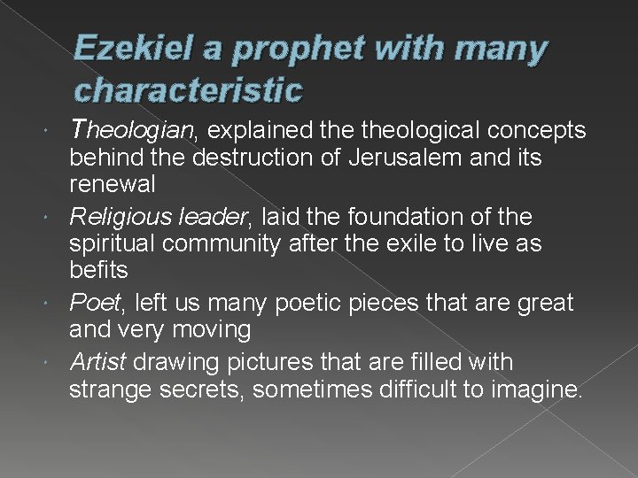 Ezekiel a prophet with many characteristic Theologian, explained theological concepts behind the destruction of