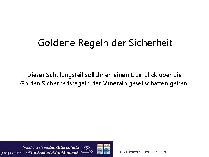 Goldene Regeln der Sicherheit Dieser Schulungsteil soll Ihnen einen Überblick über die Golden Sicherheitsregeln