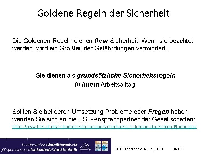 Goldene Regeln der Sicherheit Die Goldenen Regeln dienen Ihrer Sicherheit. Wenn sie beachtet werden,