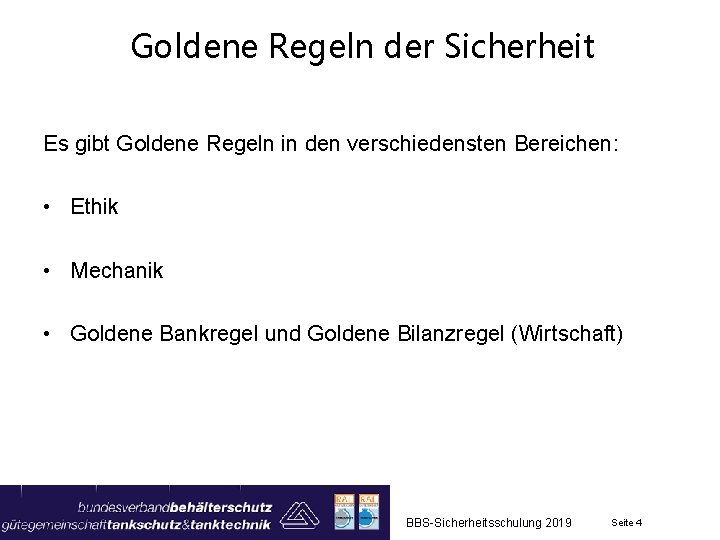 Goldene Regeln der Sicherheit Es gibt Goldene Regeln in den verschiedensten Bereichen: • Ethik