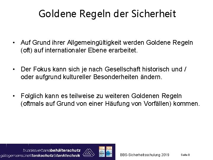 Goldene Regeln der Sicherheit • Auf Grund ihrer Allgemeingültigkeit werden Goldene Regeln (oft) auf