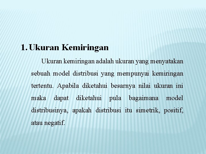 1. Ukuran Kemiringan Ukuran kemiringan adalah ukuran yang menyatakan sebuah model distribusi yang mempunyai