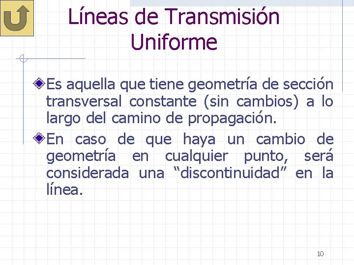 Líneas de Transmisión Uniforme Es aquella que tiene geometría de sección transversal constante (sin
