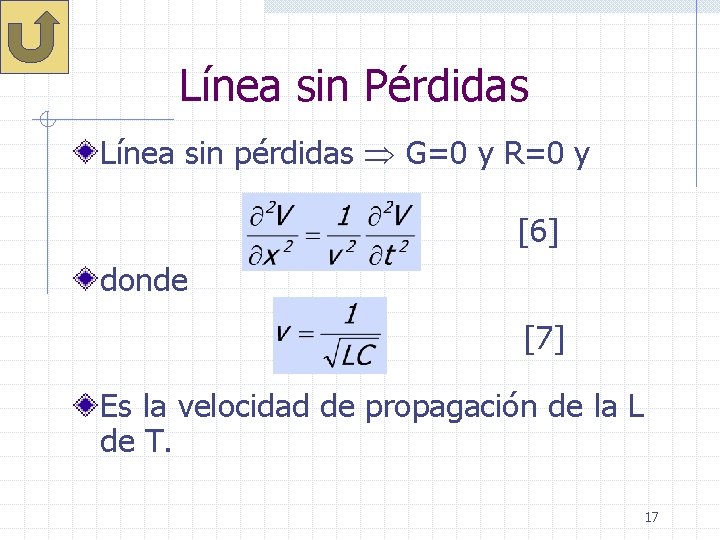 Línea sin Pérdidas Línea sin pérdidas G=0 y R=0 y [6] donde [7] Es