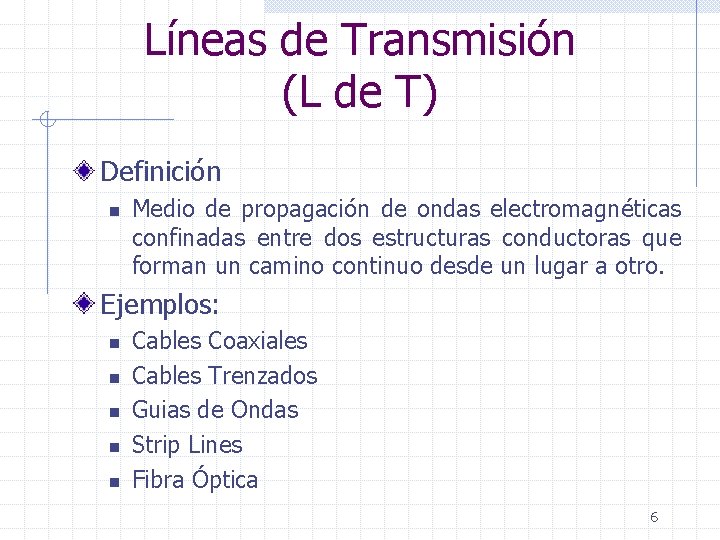 Líneas de Transmisión (L de T) Definición n Medio de propagación de ondas electromagnéticas