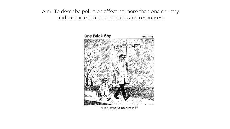 Aim: To describe pollution affecting more than one country and examine its consequences and Aim: To describe pollution affecting more than one country and examine its consequences and