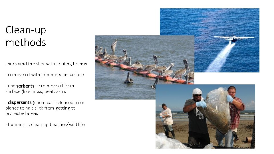 Clean-up methods - surround the slick with floating booms - remove oil with skimmers Clean-up methods - surround the slick with floating booms - remove oil with skimmers
