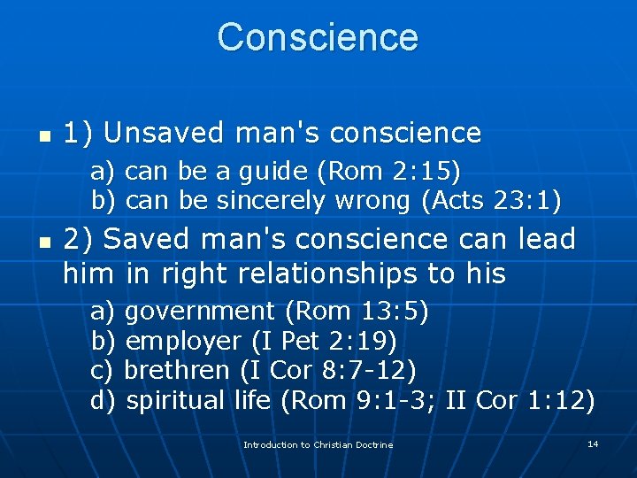 Conscience n 1) Unsaved man's conscience a) can be a guide (Rom 2: 15)