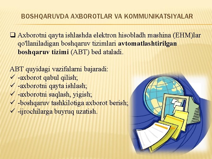 BOSHQARUVDA AXBOROTLAR VA KOMMUNIKATSIYALAR q Axborotni qayta ishlashda elektron hisobladh mashina (EHM)lar qo'llaniladigan boshqaruv