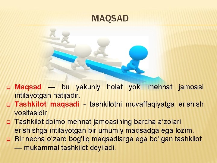 MAQSAD q q Maqsad — bu yakuniy holat yoki mehnat jamoasi intilayotgan natijadir. Tashkilot