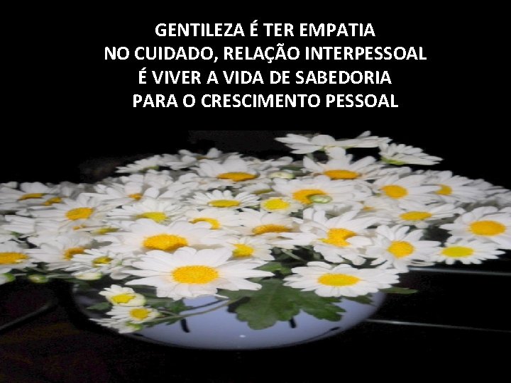 GENTILEZA É TER EMPATIA NO CUIDADO, RELAÇÃO INTERPESSOAL É VIVER A VIDA DE SABEDORIA