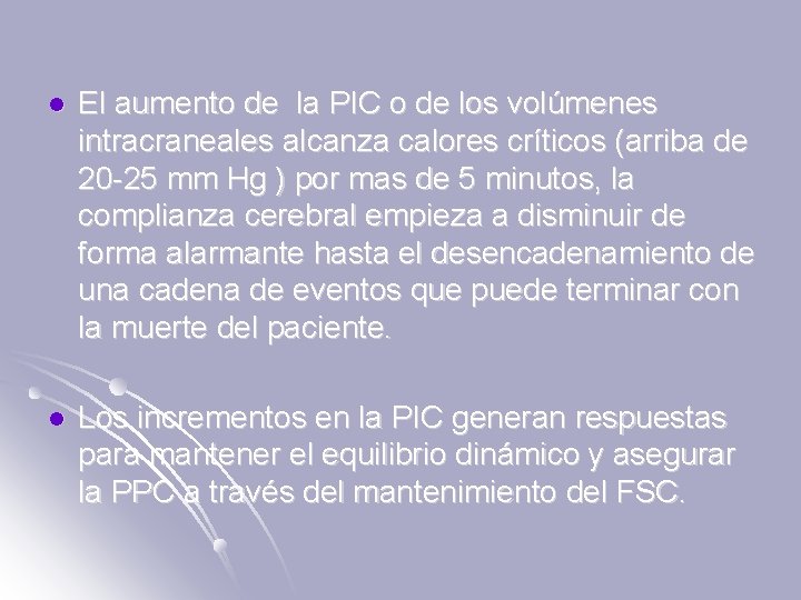 l El aumento de la PIC o de los volúmenes intracraneales alcanza calores críticos