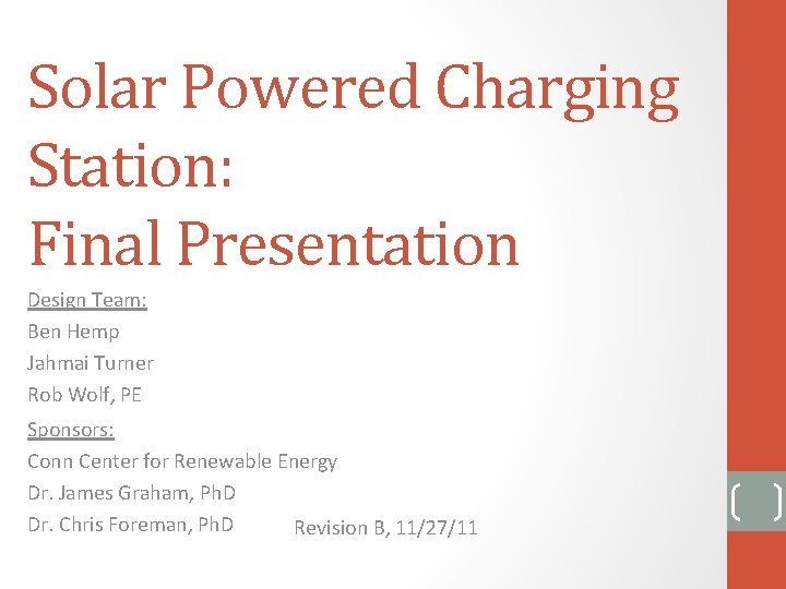 Solar Powered Charging Station: Final Presentation Design Team: Ben Hemp Jahmai Turner Rob Wolf,