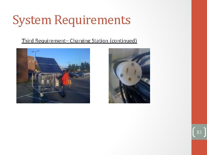 System Requirements Third Requirement– Charging Station (continued) 13 