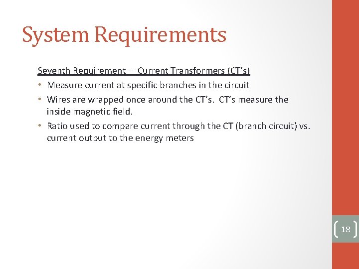 System Requirements Seventh Requirement – Current Transformers (CT’s) • Measure current at specific branches