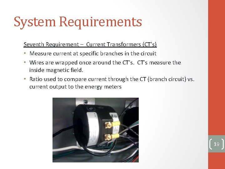 System Requirements Seventh Requirement – Current Transformers (CT’s) • Measure current at specific branches