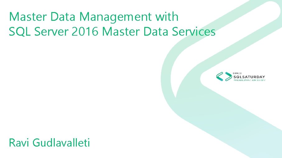 Master Data Management with SQL Server 2016 Master Data Services Ravi Gudlavalleti 