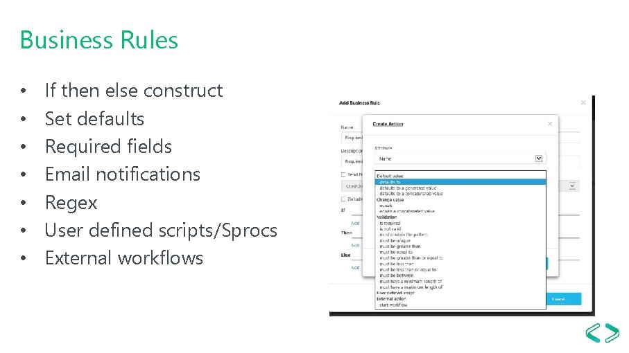 Business Rules • • If then else construct Set defaults Required fields Email notifications