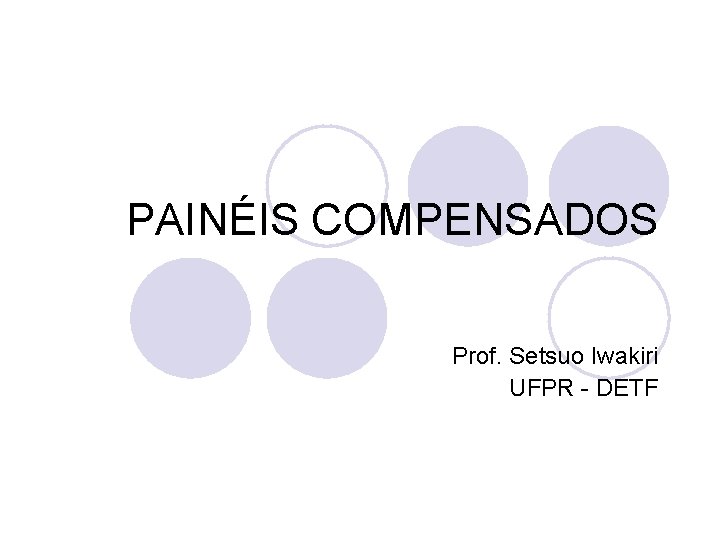 PAINÉIS COMPENSADOS Prof. Setsuo Iwakiri UFPR - DETF 