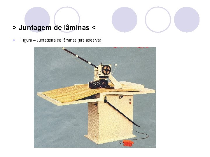 > Juntagem de lâminas < l Figura – Juntadeira de lâminas (fita adesiva) 