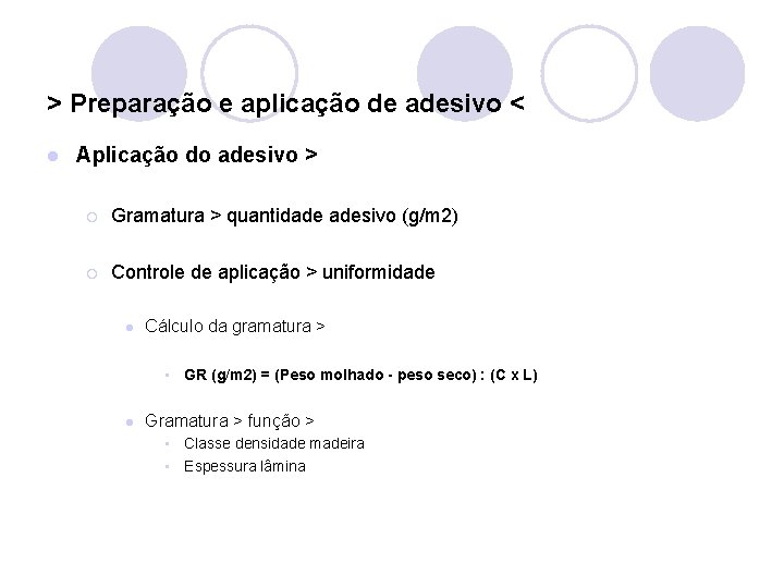 > Preparação e aplicação de adesivo < l Aplicação do adesivo > ¡ Gramatura