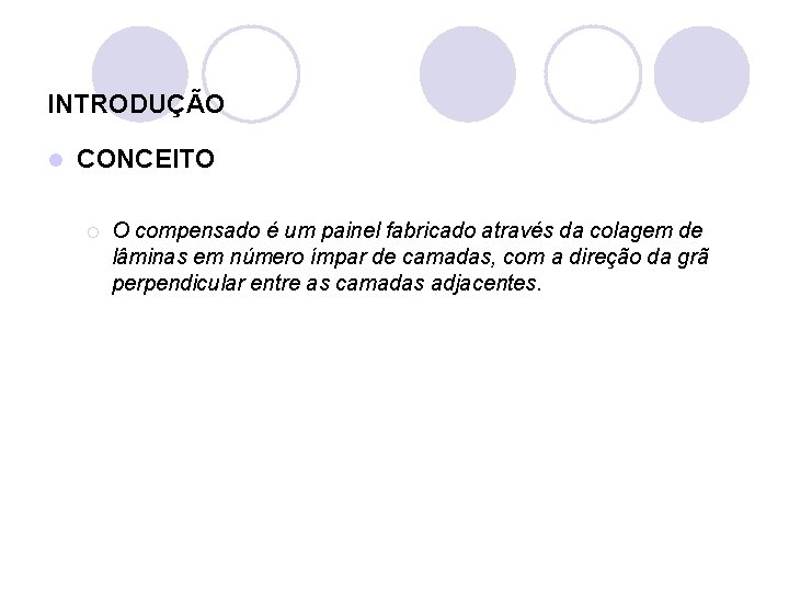 INTRODUÇÃO l CONCEITO ¡ O compensado é um painel fabricado através da colagem de