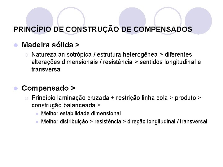 PRINCÍPIO DE CONSTRUÇÃO DE COMPENSADOS l Madeira sólida > ¡ l Natureza anisotrópica /