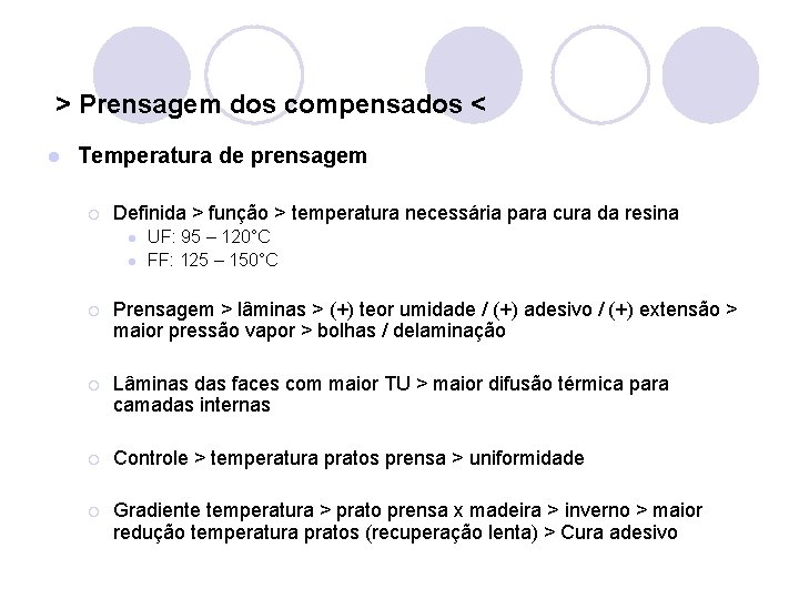 > Prensagem dos compensados < l Temperatura de prensagem ¡ Definida > função > > Prensagem dos compensados < l Temperatura de prensagem ¡ Definida > função >