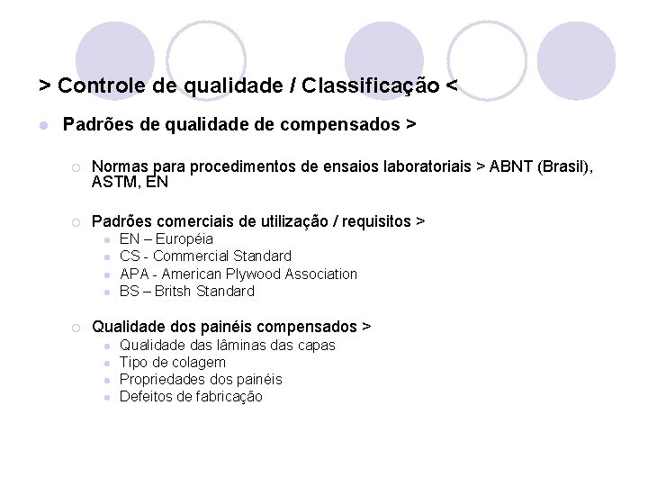 > Controle de qualidade / Classificação < l Padrões de qualidade de compensados >