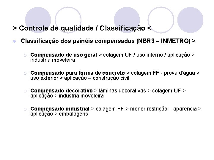 > Controle de qualidade / Classificação < l Classificação dos painéis compensados (NBR 3