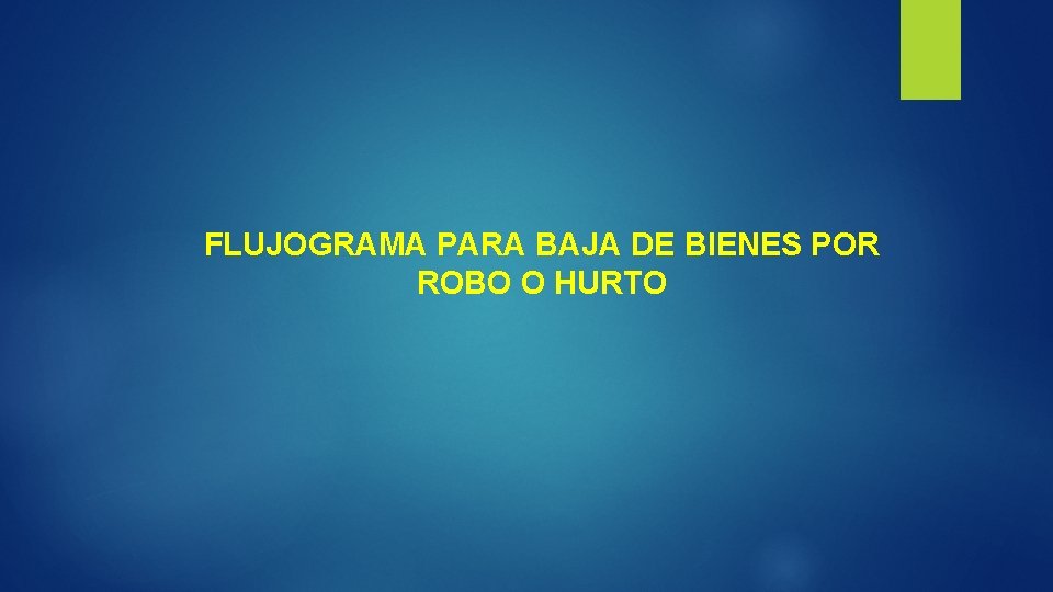 FLUJOGRAMA PARA BAJA DE BIENES POR ROBO O HURTO 